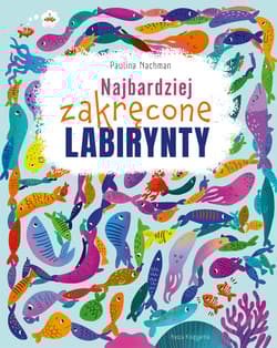 Najbardziej zakręcone labirynty - Paulina Nachman