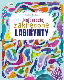 Najbardziej zakręcone labirynty - Paulina Nachman