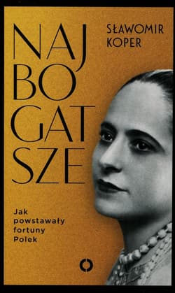 Najbogatsze. Jak powstawały fortuny Polek