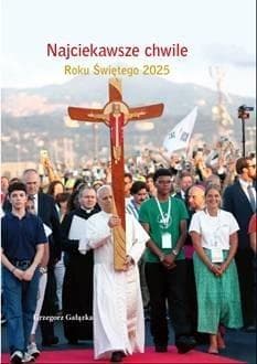Najciekawsze chwile Roku Świętego 2025 - Grzegorz Gałązka