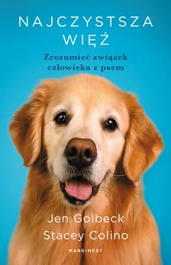 Najczystsza więź. Zrozumieć związek człowieka z psem - Jen Goldbeck, Stacey Colino