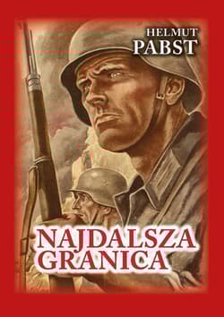 Najdalsza granica Pamiętniki niemieckiego żołnierza z frontu wschodniego 1941-1943 - Helmut Pabst