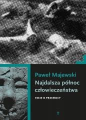 Najdalsza północ człowieczeństwa. Eseje o przemocy - Majewski Paweł