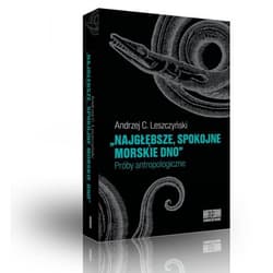 Najgłębsze spokojne morskie dno Próby antropologiczne - Andrzej Leszczyński