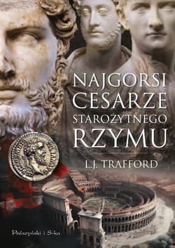 Najgorsi cesarze starożytnego Rzymu - L. J. Trafford