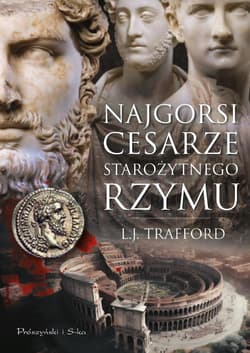 Najgorsi cesarze starożytnego Rzymu DL - L. J. Trafford