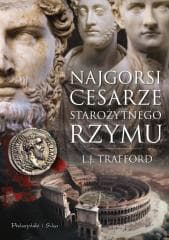 Najgorsi cesarze starożytnego Rzymu DL - L. J. Trafford