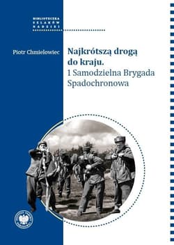 Najkrótszą drogą do kraju 1 Samodzielna Brygada Spadochronowa - Piotr Chmielowiec