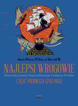 Najlepsi wrogowie Historia relacji Stanów Zjednoczonych I Bliskiego Wschodu Część I. Lata 1783-195 - Filiu Jean-Pierre