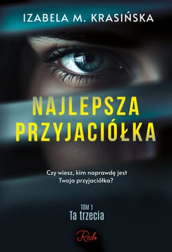 Najlepsza przyjaciółka. Ta trzecia. Tom 1 - Izabela M. Krasińska