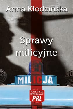 Najlepsze kryminały PRL. Sprawy milicyjne - Anna Kłodzinska