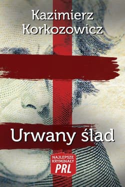 Najlepsze kryminały PRL. Urwany ślad - Kazimierz Korkozowicz