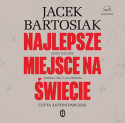 Najlepsze miejsce na świecie. Gdzie Wschód zderza się z Zachodem - audiobook - Jacek Bartosiak