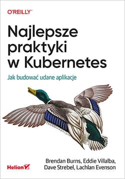 Najlepsze praktyki w Kubernetes. Jak budować udane aplikacje - Praca zbiorowa