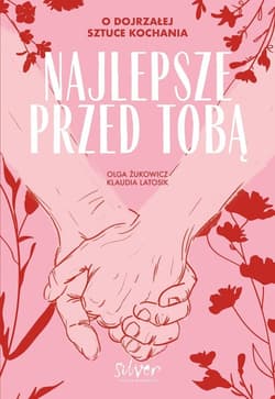 Najlepsze przed Tobą O dojrzałej sztuce kochania - Latosik Klaudia, Żukowicz Olga