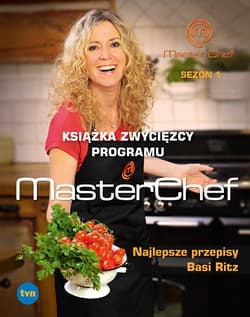 Najlepsze przepisy Basi Ritz.	Książka zwycięzcy programu MasterChef