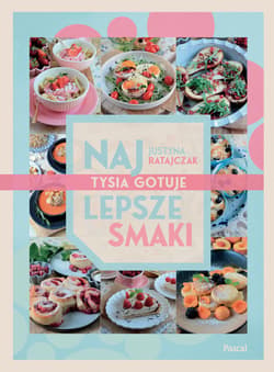 Najlepsze smaki. Tysia gotuje - Justyna Ratajczak