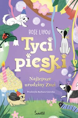 Najlepsze urodziny Zuzi. Tycipieski. Tom 3 - Rose Lihou