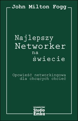 Najlepszy Networker na świecie Opowieść networkingowa dla chcących chcieć - Milton Fogg John