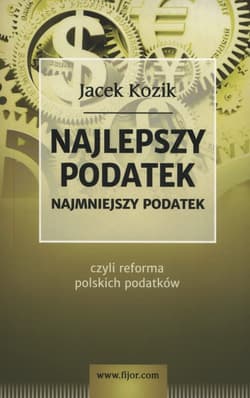 Najlepszy podatek Najmniejszy podatek czyli reforma polskich podatków