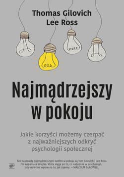 Najmądrzejszy w pokoju Jakie korzyści możemy czerpać z najważniejszych odkryć psychologii społecznej - Gilovich Thomas, Ross Lee
