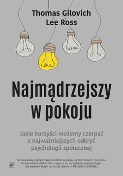 Najmądrzejszy w pokoju Jakie korzyści możemy czerpać z najważniejszych odkryć psychologii społecznej - Gilovich Thomas, Ross Lee