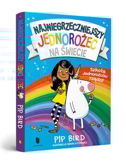 Najniegrzeczniejszy jednorożec. Szkoła Jednorożców rządzi! - Pip Bird