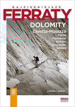 Najpiękniejsze ferraty. Dolomity: Civetta-Moiazza, Pelmo, Marmarole, Antelao, Bosconero, Schiara - Andrea Greci