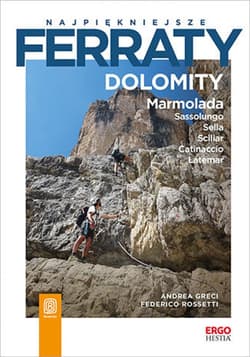 Najpiękniejsze ferraty. Dolomity. Marmolada. Sassolungo. Sella. Sciliar. Catinaccio. Latemar - ebook - Andrea Greci, Federico Rossetti