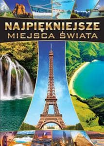 Najpiękniejsze miejsca świata - Opracowanie Zbiorowe