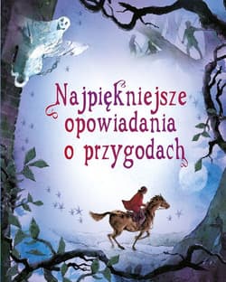 Najpiękniejsze opowiadania o przygodach - Praca zbiorowa