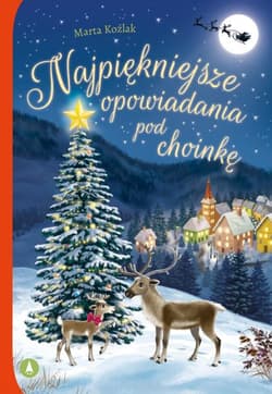 Najpiękniejsze opowiadania pod choinkę - Koźlak Marta