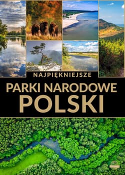 Najpiękniejsze parki narodowe Polski - Opracowanie Zbiorowe