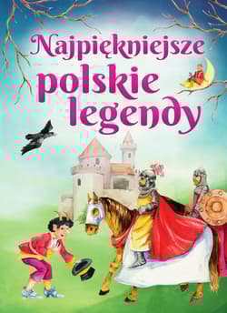 Najpiękniejsze polskie legendy - Opracowanie Zbiorowe