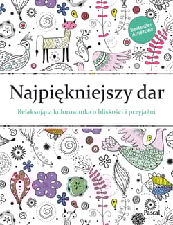 Najpiękniejszy dar Relaksująca kolorowanka dla przyjaciół
