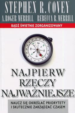 Najpierw rzeczy najważniejsze Naucz się określać priorytety i skutecznie zarządzać czasem