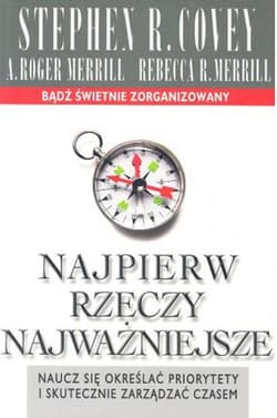 Najpierw rzeczy najważniejsze Naucz się określać priorytety i skutecznie zarządzać czasem - Merrill Roger A.
