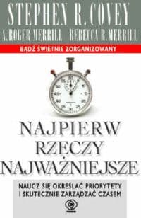 Najpierw rzeczy najważniejsze. Naucz się określać priorytety i skutecznie zarządzać czasem
