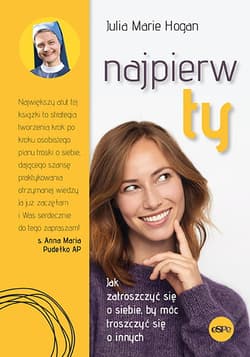Najpierw ty Jak zatroszczyć się o siebie, by móc troszczyć się o innych - Hogan Julia Marie