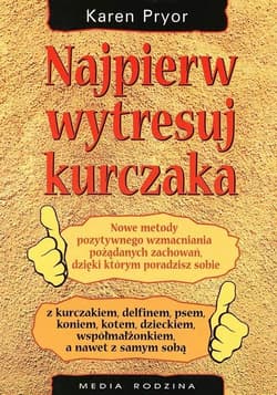 Najpierw wytresuj kurczaka - Karen Pryor