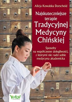 Najskuteczniejsze terapie Tradycyjnej Medycyny Chińskiej - Kowalska Dorscheid Alicja