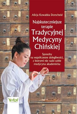 Najskuteczniejsze terapie Tradycyjnej Medycyny Chińskiej - Kowalska Dorscheid Alicja