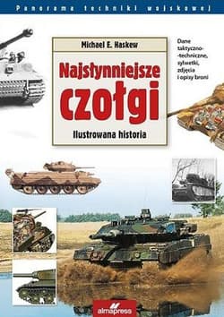 Najsłynniejsze czołgi świata Ilustrowana historia - Haskew Michael E.