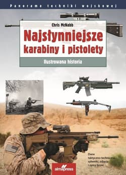 Najsłynniejsze karabiny i pistolety. Ilustrowana historia