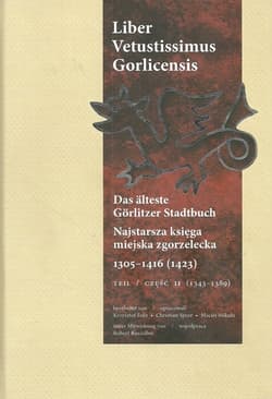 Najstarsza księga miejska zgorzelecka 1305-1416 (1423) Część 2 Liber Vetustissimus Gorlicensis. Das älteste Görlitzer Stadtbuch - Speer Christian, Mikuła Maciej
