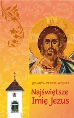 Najświętsze imię Jezus Teksty do rozważania wezwań Litanii do Najświętszego Imienia Jezus - Wojnar Jolanta