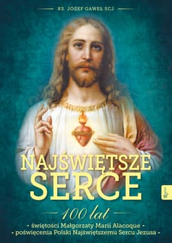 Najświętsze Serce 100 lat świętości Małgorzaty Marii Alacoque 100 lat poświęcenia Polski Najświętszemu Sercu Jezusa - Józef Gaweł