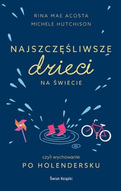 Najszczęśliwsze dzieci na świecie czyli wychowanie po holendersku
