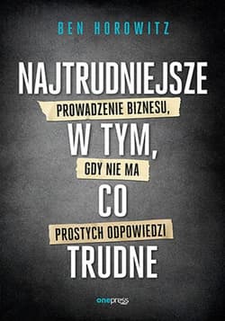 Najtrudniejsze w tym, co trudne Prowadzenie biznesu, gdy nie ma prostych odpowiedzi