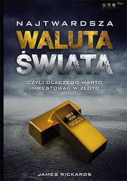 Najtwardsza waluta świata, czyli dlaczego warto inwestować w złoto - ebook